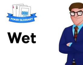 Ce înseamnă Wet în poker?
