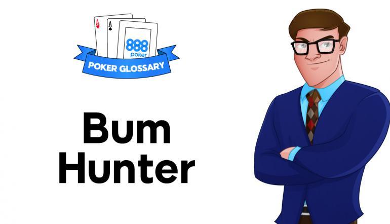 Ce înseamnă Bum Hunter în jocul de poker?
